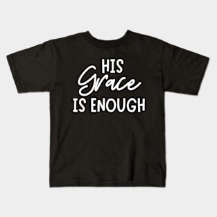 His Grace Is Enough - Christian Quote Kids T-Shirt